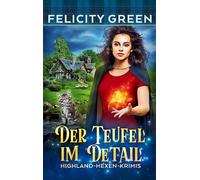 Der Teufel im Detail: Ein Highland-Hexen-Krimi: 1