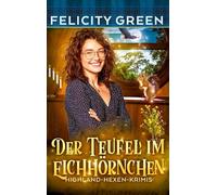 Der Teufel im Eichhörnchen: Ein Highland-Hexen-Krimi