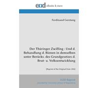 Der Thüringer Zwilling : Und d. Behandlung d. Bienen in demselben unter Berücks. des Grundgesetzes d. Brut- u. Volksentwicklung: [Reprint of the Original from 1890]