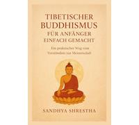 Der tibetische Buddhismus für Anfänger leicht gemacht