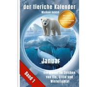 der tierische Kalender-Band 1 | Januar: Ein Monat im Zeichen von Eis, Stille und Winterschlaf