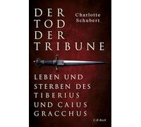 Der Tod der Tribune: Leben und Sterben des Tiberius und Caius Gracchus