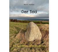 Der Tod: Über den Schrecken und den Sinn des Todes