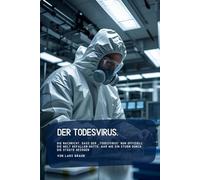 Der Todesvirus.: Die Nachricht, dass der „Todesvirus“ nun offiziell die Welt befallen hatte, war wie ein Sturm durch die Städte gezogen