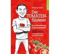 Der Tomatenflüsterer: Eine Liebeserklärung an den Paradiesapfel