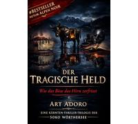 Der tragische Held - Wie das Böse das Hirn zerfrisst: Ein Alpen-Noir-Thriller der SOKO Wörthersee