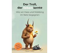Der Troll, der lieben lernte: Wie wir Hass und Mobbing im Netz begegnen