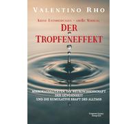 Der Tropfeneffekt: MIKROKAUSALITÄTEN, DIE NEUROWISSENSCHAFT DER GEWOHNHEIT UND DIE KUMULATIVE KRAFT DES ALLTAGS