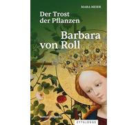 Der Trost der Pflanzen: Barbara von Roll