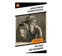 Der Trost der Philosophie: Philosophiae consolatio