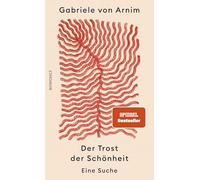 Der Trost der Schönheit: Eine Suche