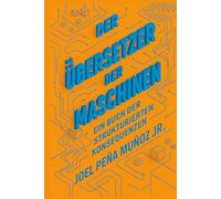Der Übersetzer der Maschinen: Ein Buch der strukturierten Konsequenzen