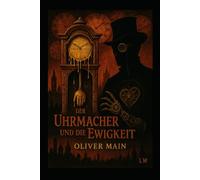Der Uhrmacher und die Ewigkeit: Märchen für Erwachsene - Band 1