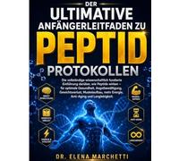 DER ULTIMATIVE ANFÄNGERLEITFADEN ZU PEPTID: Die umfassende, wissenschaftlich fundierte Einführung: Wie Peptide wirken - für optimale Gesundheit, gegen ... Energie, Anti-Aging und Langlebigkeit