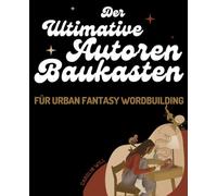 Der ultimative Autoren-Baukasten für Worldbuilding in Urban-Fantasy Romanen: 5