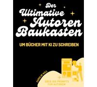 Der ultimative Autoren-Baukasten um Bücher mit KI zu schreiben: 2