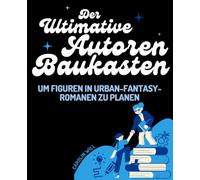 Der ultimative Autoren-Baukasten um Figuren in Urban-Fantasy-Romanen zu planen
