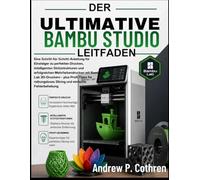 Der ultimative Bambu Studio Leitfaden: Perfekte Druckergebnisse, intelligente Stützstrukturen und erfolgreiches Mehrfarbendrucken mit Bambu Lab ... Slicing und einfache Fehlerbehebung.