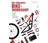 Der ultimative Bike-Workshop: Alle Reparaturen, Kaufberatung, Profi-Tipps