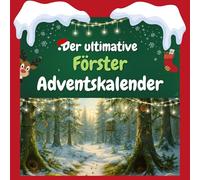 Der ultimative Förster-Adventskalender: 24 Tage Spaß. Das ideale Geschenk