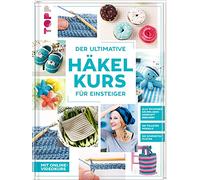 Der ultimative HÄKELKURS für Einsteiger: Mit Online-Videokurs. Die tollsten Modelle. Die schönsten Muster. Alle wichtigen Grundlagen komplett bebildert