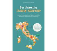 Der ultimative Italien Roadtrip: Sieben Wochen auf vier Rädern durch die schönsten Regionen und Küstenorte - Gardasee - Toskana - Rom - Amalfiküste - ... Apulien - Adriaküste - Venedig - Cinque Terre