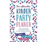 Der ultimative Kinderparty-Planer - Mein Listenbuch zum Selbstausfüllen für das perfekte Kinderfest: Einfach, übersichtlich und stressfrei Events für die Kleinen auf die Beine stellen!