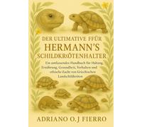 DER ULTIMATIVE LEITFADEN FÜR HERMANN'S SCHILDKRÖTENHALTER: Ein umfassendes Handbuch für Haltung, Ernährung, Gesundheit, Verhalten und ethische Zucht von Griechischen Landschildkröten