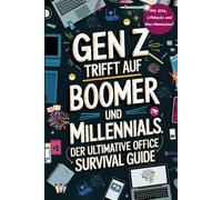 Der ultimative Office-Survival-Guide: Gen Z trifft auf Boomer und Millennials - ein ideales Geschenk und Ratgeber für alle Generationen mit humorvollen Einblicken und Lifehacks für den Büro Dschungel.
