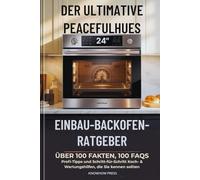 Der Ultimative PeacefulHues 24” Einbau-Backofen-Ratgeber: Über 100 Fakten, 100 FAQs, Profi-Tipps und Schritt-für-Schritt Koch- & Wartungshilfen, die Sie kennen sollten