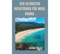 DER ULTIMATIVE REISEFÜHRER FÜR MAUI, HAWAII