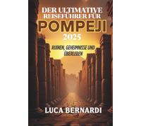 Der ultimative Reiseführer für Pompeji 2025: Ruinen, Geheimnisse und Überleben