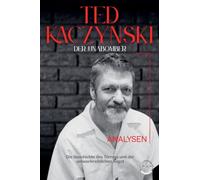 Der Unabomber - Die Geschichte des Theodore John Kaczynski. Die Geschichte des Terrors und der unbeschreiblichen Angst, Lebens und Verbrechen eines Serienmörders