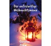 Der unfreiwillige Weihnachtsmann: Geschichten über Menschlichkeit, Hoffnung und die leisen Wunder der Weihnacht