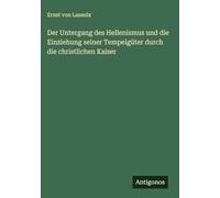 Der Untergang des Hellenismus und die Einziehung seiner Tempelgüter durch die christlichen Kaiser
