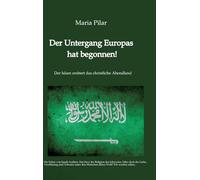 Der Untergang Europas hat begonnen!: Der Islam erobert das christliche Abendland