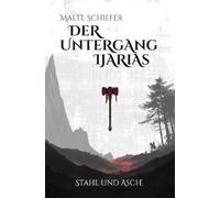 Der Untergang Ijarias: Stahl und Asche
