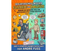 Der Unterschied zwischen Flitzpiepe und Knalltüte: Warum die moderne Welt im hektischen Stillstand erstickt