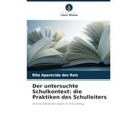 Der untersuchte Schulkontext: die Praktiken des Schulleiters: Und die Veränderungen im Schulalltag