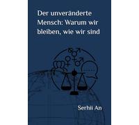 Der unveränderte Mensch: Warum wir bleiben, wie wir sind