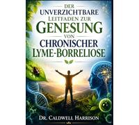 Der Unverzichtbare Leitfaden zur Genesung von Chronischer Lyme-Borreliose