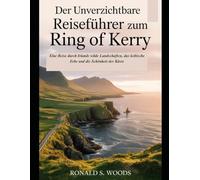 Der unverzichtbare Reiseführer zum Ring of Kerry: Eine Reise durch Irlands wilde Landschaften, das keltische Erbe und die Schönheit der Küste