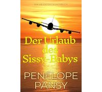 Der Urlaub des Sissy-Babys: Eine ABDL-Windel-Sissy-Baby-Geschichte