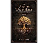 Der Ursprung Deutschlands, Die vergessene Geschichte