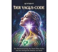 DER VAGUS-CODE: Die Harmonisierung der Darm-Hirn-Achse und die Biologische Brücke zur Seele