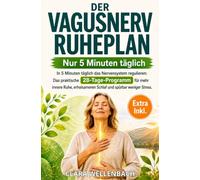 Der Vagusnerv Ruheplan: In 5 Minuten täglich das Nervensystem regulieren: Das praktische 28-Tage-Programm für mehr innere Ruhe, erholsameren Schlaf und spürbar weniger Stress.