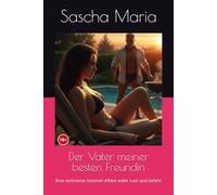 Der Vater meiner besten Freundin: Eine verbotene Sommer-Affäre voller Lust und Gefahr