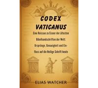 DER VATIKANISCHE KODEX: Eine Reise in eines der ältesten Bibel Manuskripte der Welt: Ursprünge, Genauigkeit und Einfluss auf die heutige Heilige Schrift