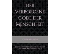 Der verborgene Code der Menschheit- Teil 2: Warum die Welt ein Bewusstseinstest ist - die innere Architektur