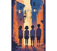 Der verborgene Ort: Vier Freunde und ein vergessenes Geheimnis